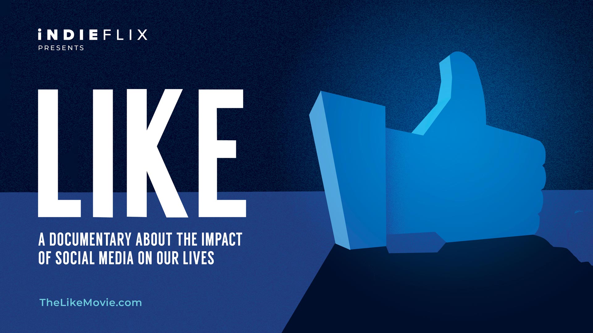 "Indieflix presents LIKE, a documentary about the impact of social media on our lives, thelikemovie.com. This is next to a large like button symbol.