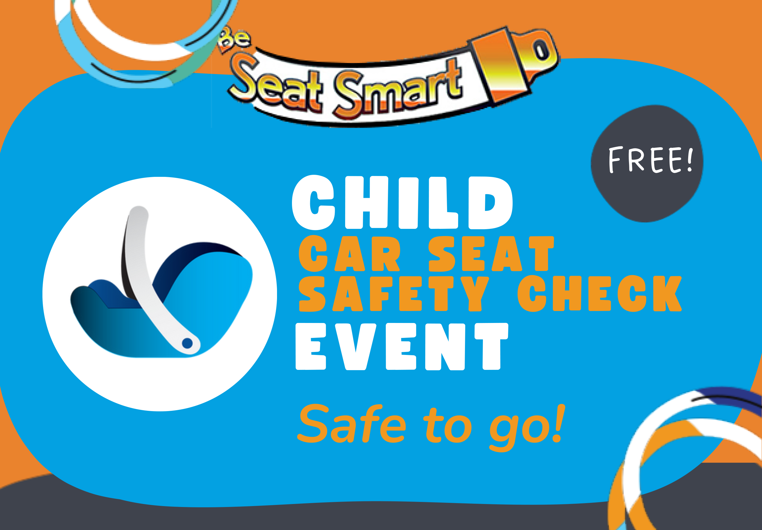 Orange and blue graphic with text stating, "child car seat safety check event, Safe to go!" with an image of a blue carseat