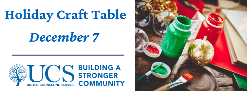 Graphic with a holiday craft scene with red and green paint and a sparkly gold ball. To the left reads Holiday Craft Table December 7 with a logo reading UCS building a stronger community with a small blue tree image next to UCS