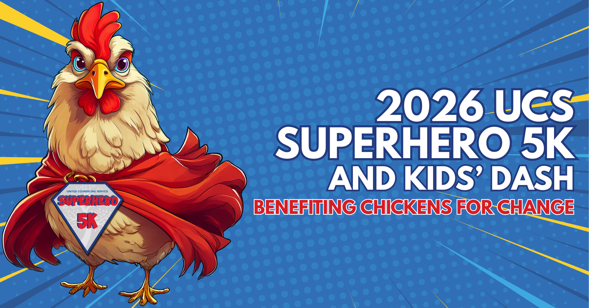 graphic with a cartoon chicken wearing a superhero cape and Superhero5K logo on it chest-graphic reads 2026 UCS Superhero 5K and Kids' Dash benefiting Chickens for Change
