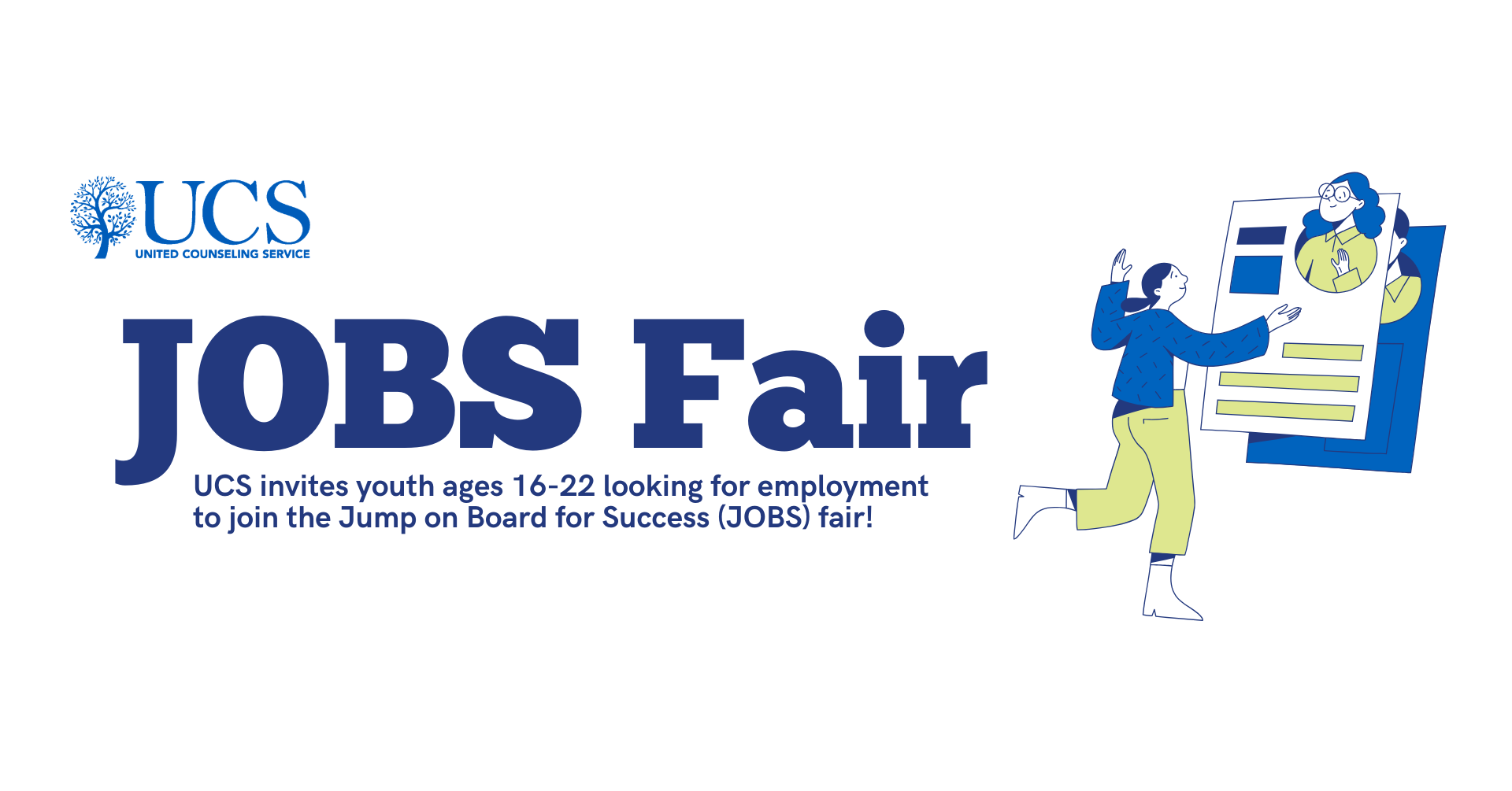 White background with the blue UCS logo in the upper left, in the middle in dark blue text states, "JOBS Fair, UCS invites youth ages 16-22 looking for employment to join the Jump on Board for Success (JOBS) fair!)